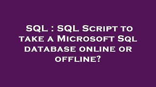 SQL : SQL Script to take a Microsoft Sql database online or offline?