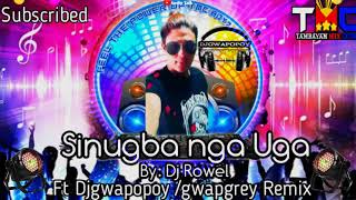 SINUGBA NGA UGA BY:DJ ROWEL /DJGWAPOPOY REMIX FT GWAPGREY TMC_DJS