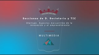 13/07/2020 Sección Societario y TIC: "Startups. Aspectos mercantiles de innovación y emprendimiento"