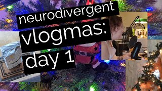 NEURODIVERGENT VLOGMAS: day 1 | Neurodivergent Magic