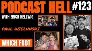 Which Foot (feat. Paul Wielunski) - Podcast Hell with Erick Hellwig #123