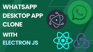 WhatsApp Desktop App Clone With Electron JS, React JS \u0026 Redux Toolkit