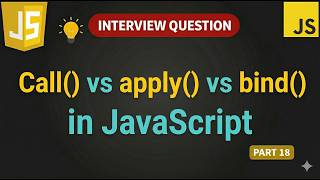 JavaScript call(), apply() and bind() Explained | this Keyword | Interview Questions | Part 18