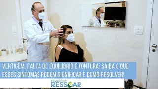 VERTIGEM, FALTA DE EQUILIBRIO E TONTURA. SABE O QUE ESSES SINTOMAS PODEM SIGNIFICAR? ACOMPANHE!