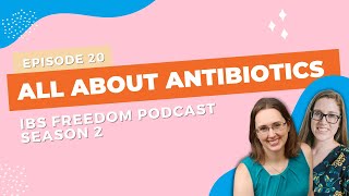 All about Antibiotics - IBS Freedom Podcast #120