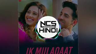 Ik Mulaqaat - Dream Girl | NCS Hindi New Song| Ayushmann Khurrana, Nushrat Bharucha | Nocopyright Hi