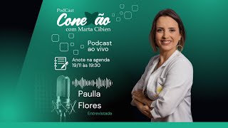 PodCast Conexão com Marta Cibien EP Paulla Flores.