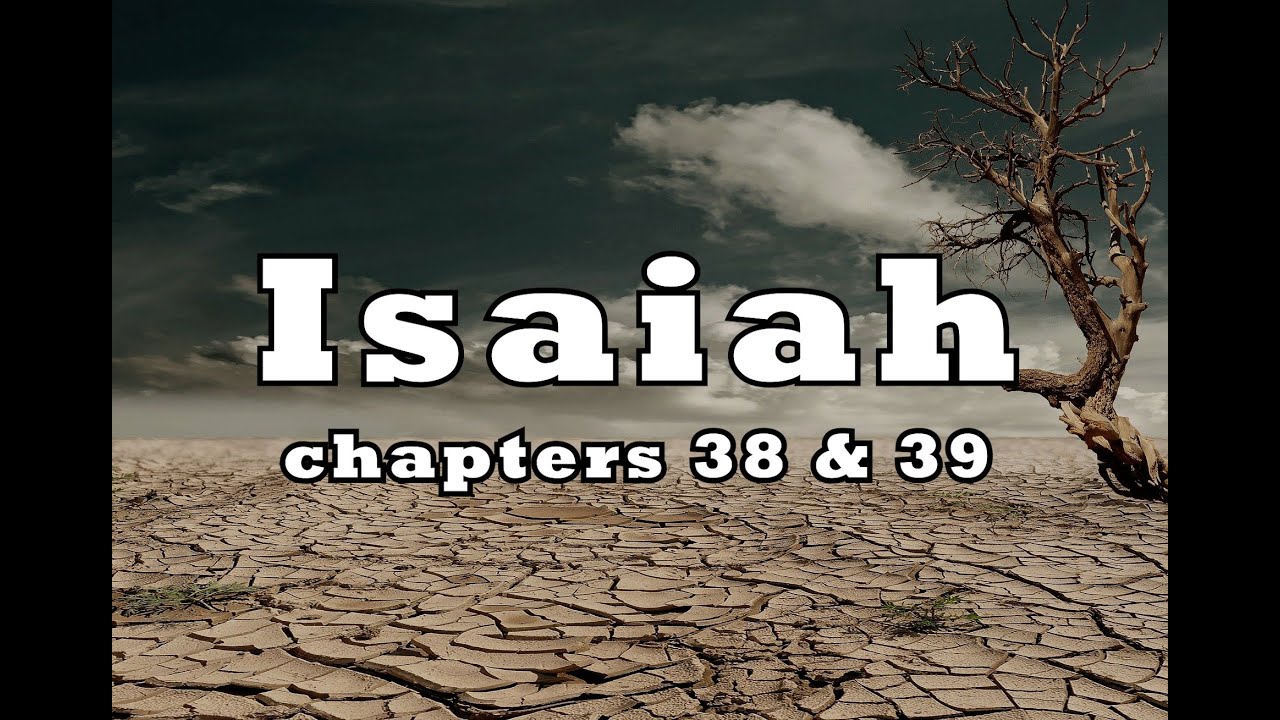 Isaiah Chapters 38 & 39 Bible Study - YouTube