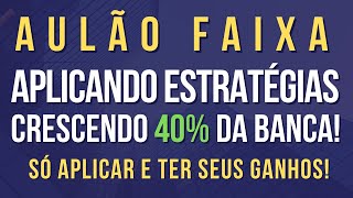 AULÃO DE ESTRATÉGIA! APLICANDO ESTRATÉGIAS E CRESCENDO 40% DA BANCA! PEGA A VISÃO!