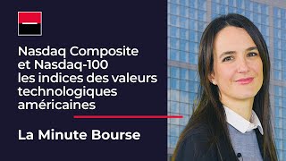 La Minute Bourse: Nasdaq Composite et Nasdaq-100, les indices des valeurs technologiques américaines