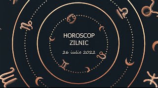 Horoscop zilnic 26 iulie 2022 / Horoscopul zilei
