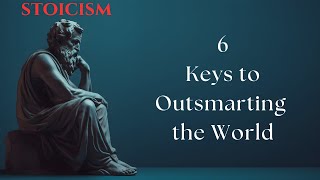 "Unleashing the STOIC Within: 6 Keys to Outsmarting the World"