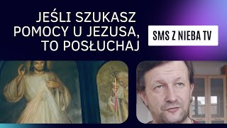 Jeśli szukasz pomocy u Jezusa, to posłuchaj.