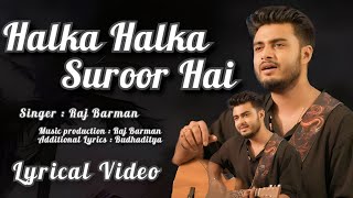 Halka Halka Suroor Hai (Lyrics) Raj Barman || Budhaditya || New song 2023