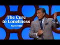 The Cure To Loneliness | Part 3 - FULL SERMON - Dr. Michael Youssef | The Church of The Apostles