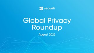 August 2025 Global Privacy Roundup | Key Updates from the Americas Europe and Asia