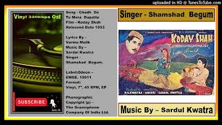 Chadh  De  Tu Mera  Dupatta - Shamshad  Begum. Music - Sardul  Kawatra - Koday Shah 1953 - Vinyl