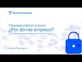 Ciberseguridad en la pyme: ¿Por dónde empiezo?