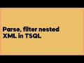 Parse, filter nested XML in TSQL  (1 answer)