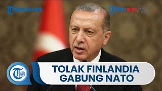 Presiden Turki Erdogan Tolak Finlandia dan Swedia Gabung NATO, Sebut 2 Negara Sebagai Sarang Teroris
