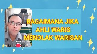 Bagaimana jika ahli waris menolak / tidak mau menerima warisan?