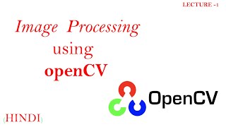 OpenCV || Image Processing using openCV , Lecture -1