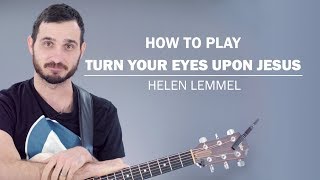 Turn Your Eyes Upon Jesus | How To Play On Guitar