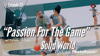 The Solid World Podcast Episode 23: “Passion For The Game” w/ Tyreek Dupree