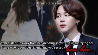 Your sister run away with her boyfriend and you end up marrying her fiance who is  [Jimin oneshot]