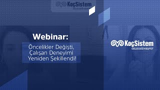 KoçSistem |  Webinar: Öncelikler Değişti, Çalışan Deneyimi Yeniden Şekillendi!