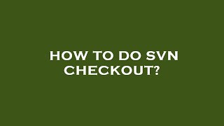 How to do svn checkout?