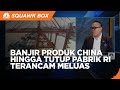 'Banjir' Produk China, PHK Hingga Tutup Pabrik RI Terancam Meluas!