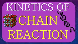 KINETICS OF CHAIN REACTION