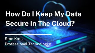 How Do I Keep My Data Secure In The Cloud?
