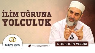 61) Hadislerle Diriliş - İLİM UĞRUNA YOLCULUK - Nureddin Yıldız - Sosyal Doku Vakfı