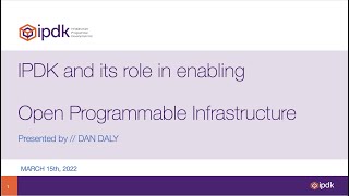 OPI Event - IPDK and its role in enabling Open Programmable Infrastructure - Dan Daly March 15 2022