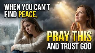 When You Can’t Find Peace, Pray This and Trust God