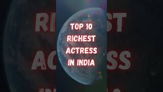 Top 10 Richest Actress In India | Richest Actress | #top #india #actress #richest