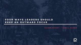 Four Ways Leaders Should Keep an Outward Focus