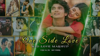 One Side Love ( Love Sad Mix ) Mashup By SB Vibes / #visualSong #Mashup #LofiSong @SBVibes53