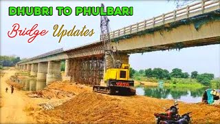 Dhubri To Phulbari Bridge New Updates | Phulbari To Dhubri Bridge Kam | Harun Vlogs