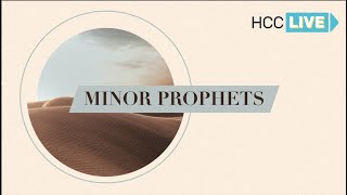 Minor Prophets (Talk) -- Journey Through the Old Testament | HCC Live