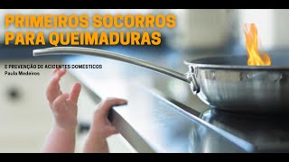 Primeiros Socorros para Queimaduras - E Prevenção de acidentes domésticos