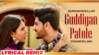 Guddiyan Patole (Lyrical Remix) | Gurnam Bhullar | Sonam Bajwa | Latest Punjabi Songs 2023