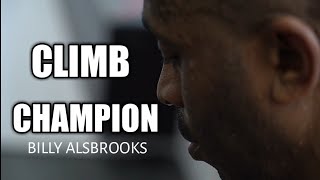 CLIMB CHAMPION FEATURING BILLY ALSBROOKS!!!!!  BEST MOTIVATION VIDEO 2020