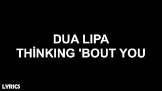 Dua Lipa - Thinking 'Bout You (Lyrics)