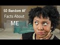 50 Random AF Facts About Me | Get to Know me | Including My Most Embarrassing Moment In My Life!