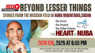 Beyond Lesser Things | Dr. Tom Catena's Mission in the Heart of Nuba | EMFI