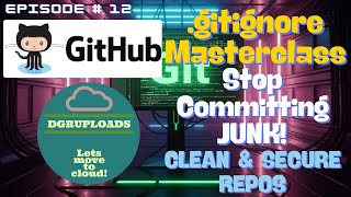 Episode 12 | Stop Committing JUNK! Master .gitignore (Keep Your Git Repo CLEAN & Secure)