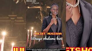 WAAYO OBULAMU BWO by Juliet Mugisha(Audio)